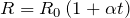 R = R_0 \left( 1 +  \alpha t \right)